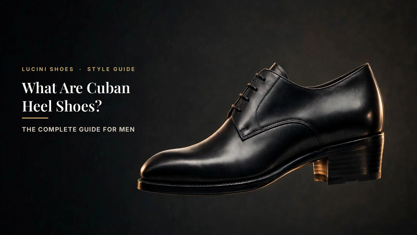 What Are Cuban Heel Shoes? The Complete Guide for Men - Lucini Shoes